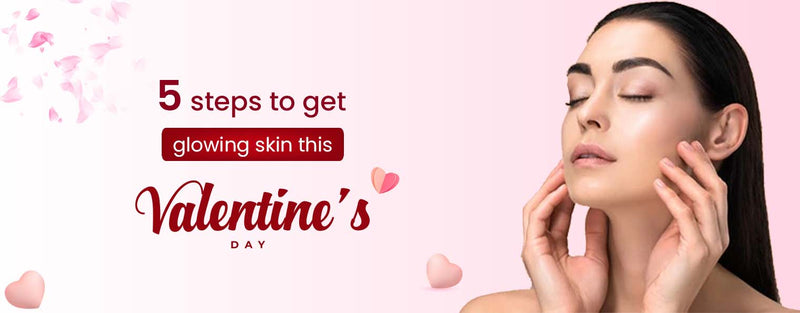 5 Dermatologist Recommended steps to get healthy and glowing skin this Valentine's Day