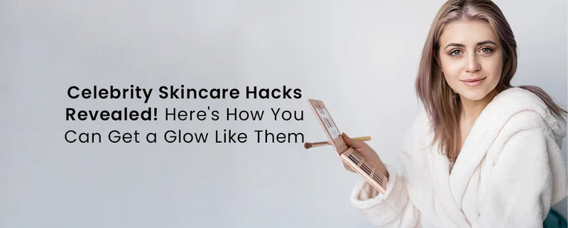 Celebrity Skincare Hacks Revealed! Here's How You Can Get a Glow Like Them