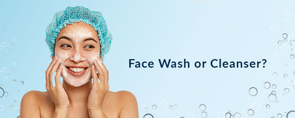 difference between Face Wash and Cleanser
