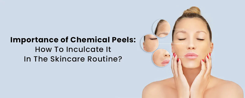 Importance of Chemical Peels: How To Inculcate It In The Skincare Routine?