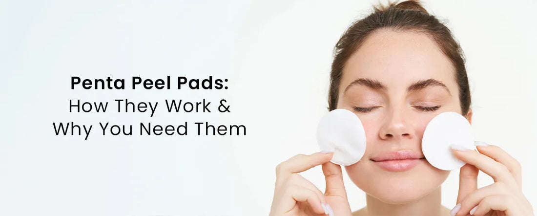 Penta Peel Pads: How They Work & Why You Need Them