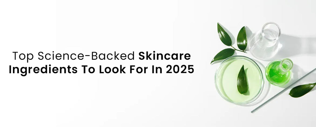 Top Science Backed Skincare Ingredients To Look For In 2025