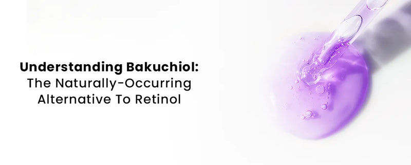 Understanding Bakuchiol: The Naturally-Occurring Alternative To Retinol