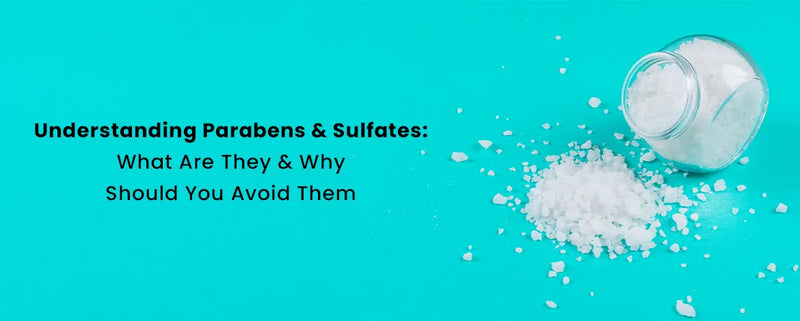 Understanding Parabens and Sulfates: What Are They and Why Should You Avoid Them?