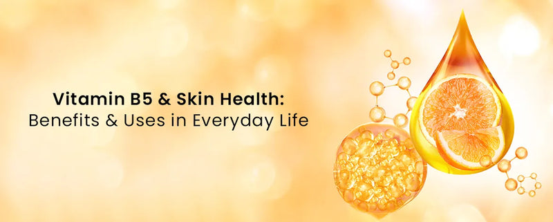 Vitamin B5 and Skin Health: Benefits and Uses in Everyday Life