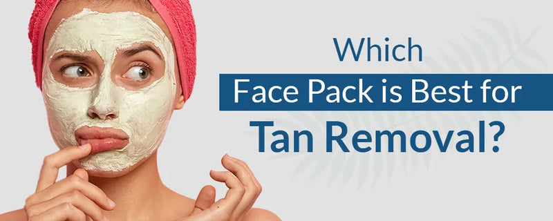 Which face pack is best for tan removal?