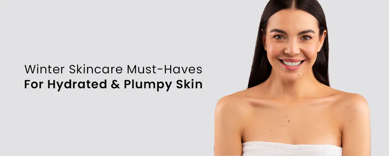 Winter Skincare Must-Haves For Hydrated & Plumpy Skin