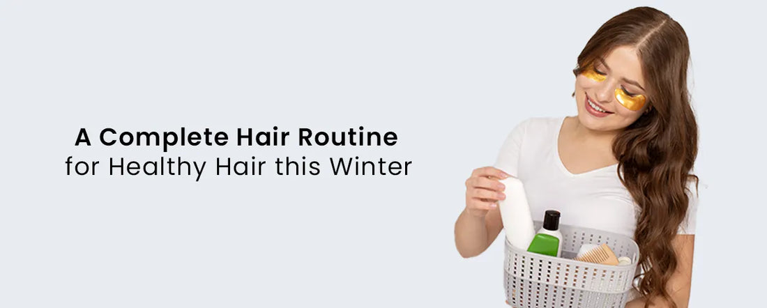 A Complete Hair Routine for Healthy Hair this Winter