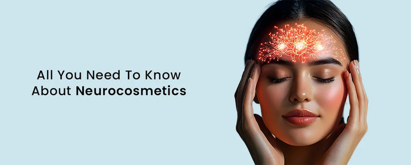 All You Need To Know About Neurocosmetics