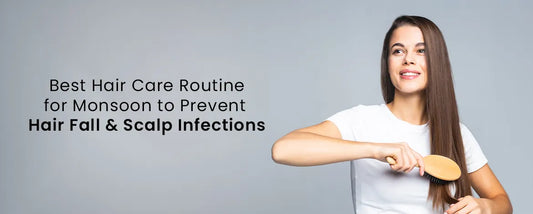 Best Hair Care Routine for Monsoon to Prevent Hair Fall & Scalp Infections