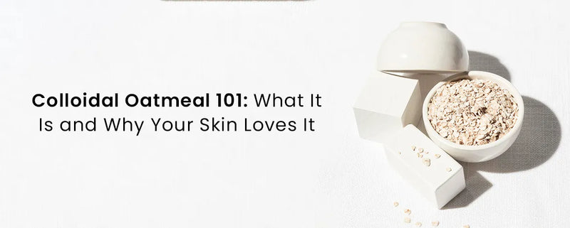 Colloidal Oatmeal 101: What It Is and Why Your Skin Loves It