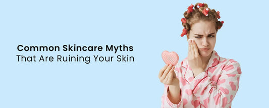 Common Skincare Myths That Are Ruining Your Skin