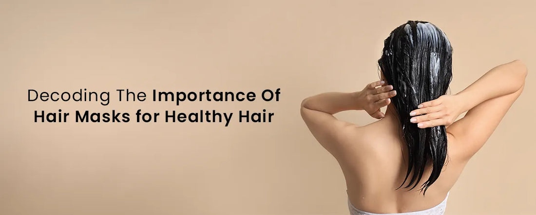 Importance Of Hair Masks For Healthy Hair