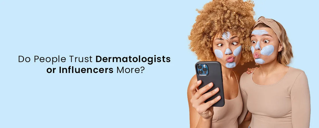 Do People Trust Dermatologists or Influencers More?
