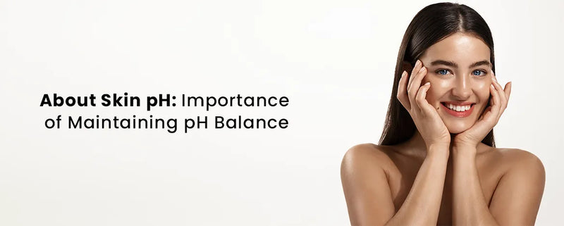 About Skin pH: Importance of Maintaining pH Balance