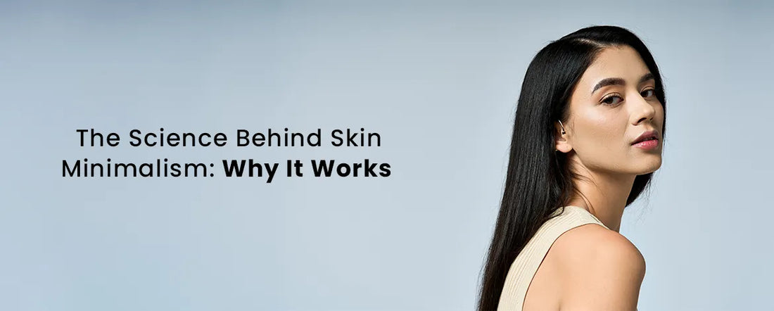 The Science Behind Skin Minimalism: Why It Works