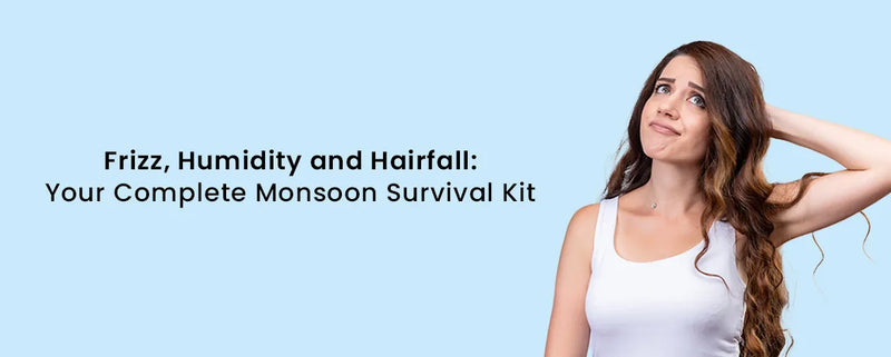 Frizz, Humidity & Hair Fall: Your Complete Monsoon Survival Guide