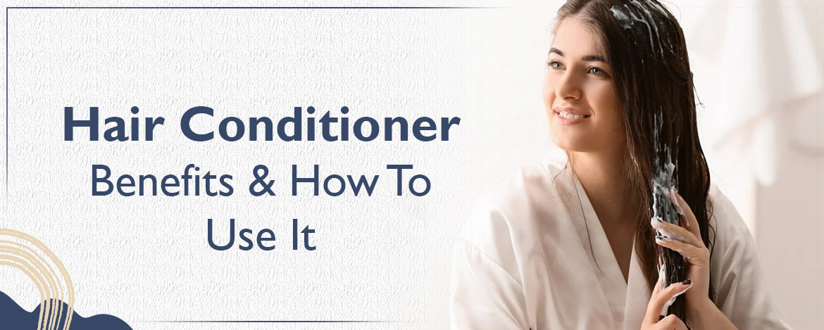 Hair Conditioner: Benefits And How To Use It – FCL Skincare