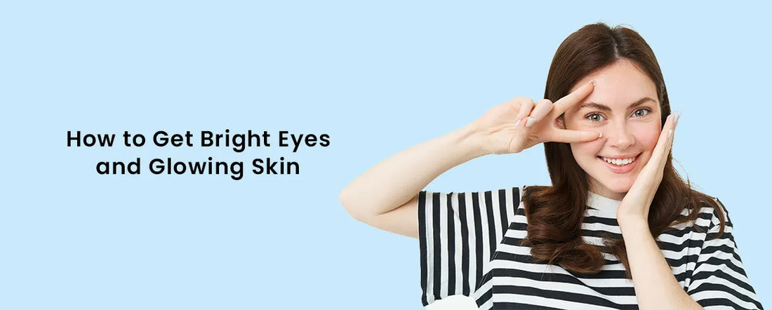 How to Get Bright Eyes and Glowing Skin