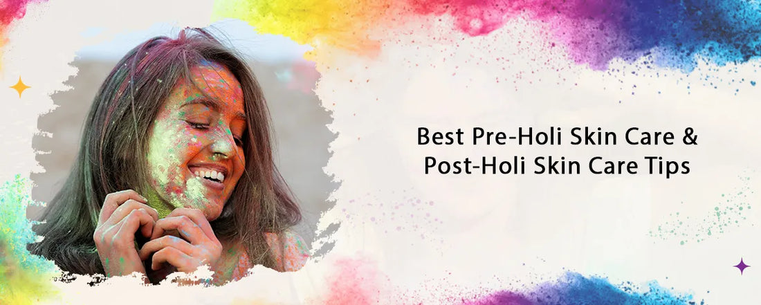 Best Pre-Holi Skin Care and Post-Holi Skin Care Tips