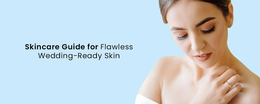 Skincare Guide for Flawless Wedding-Ready Skin