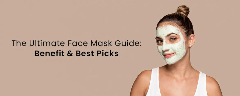 THE ULTIMATE FACE MASK GUIDE: BENEFITS & BEST PICKS