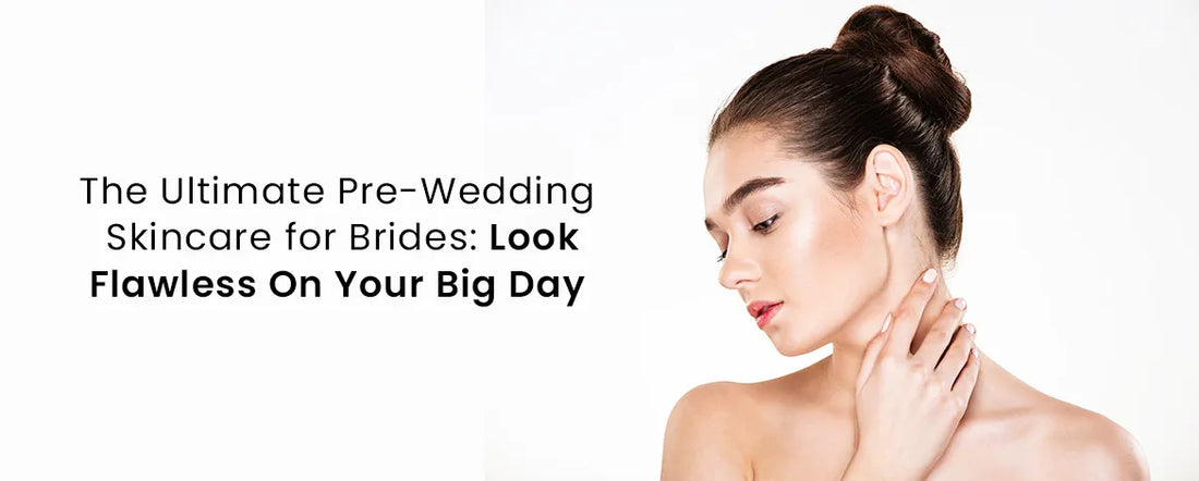 The Ultimate Pre-Wedding Skincare for Brides: Look Flawless On Your Big Day