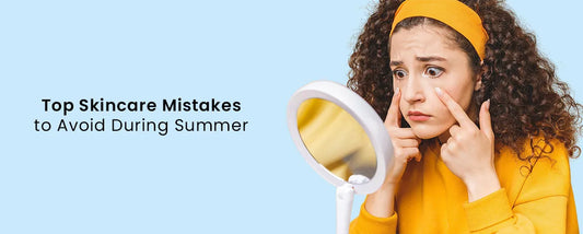 Top Skincare Mistakes to Avoid During Summer