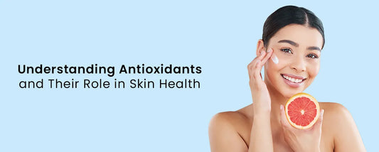 Understanding Antioxidants and Their Role in Skin Health