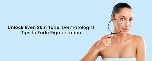 Unlock Even Skin Tone: Dermatologist Tips to Fade Pigmentation