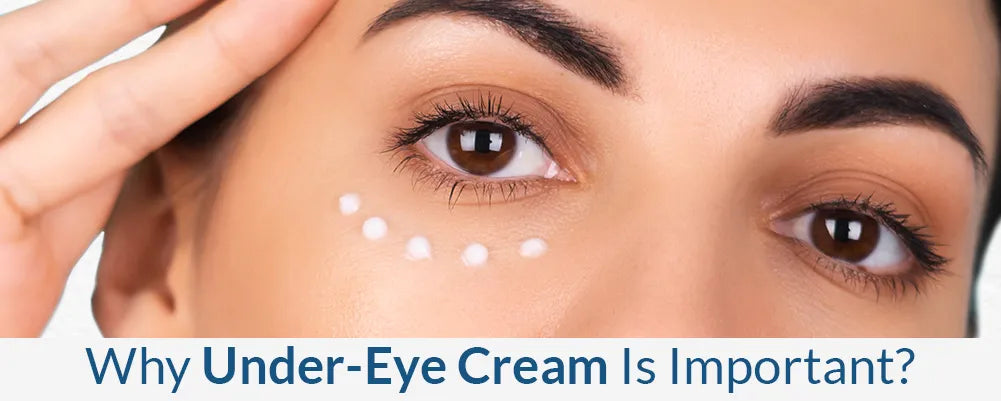 Why Under-Eye Cream Is Important